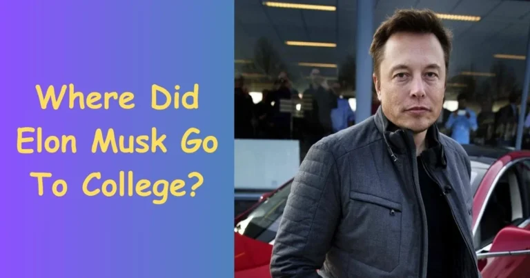 Where Did Elon Musk Go To College: Elon Musk’s College Experience and Its Impact on His Vision