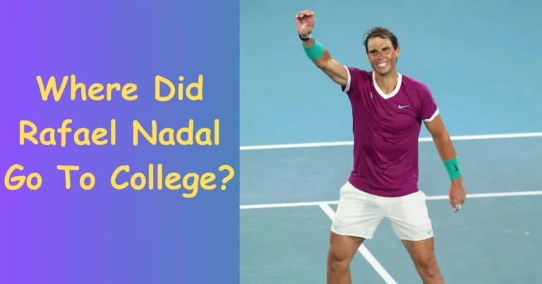 Where Did Rafael Nadal Go To College: Unmasking the Educational Journey of Tennis Royalty