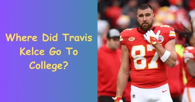 Where Did Travis Kelce Go To College: Exploring the College Roots of Travis Kelce’s Dominance!
